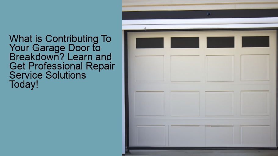 What is Contributing To Your Garage Door to Breakdown? Learn and Get Professional Repair Service Solutions Today!