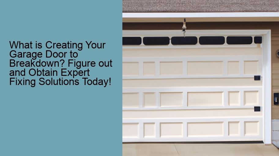 What is Creating Your Garage Door to Breakdown? Figure out and Obtain Expert Fixing Solutions Today!