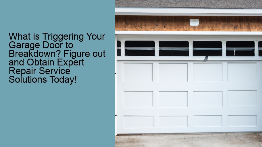 What is Triggering Your Garage Door to Breakdown? Figure out and Obtain Expert Repair Service Solutions Today!