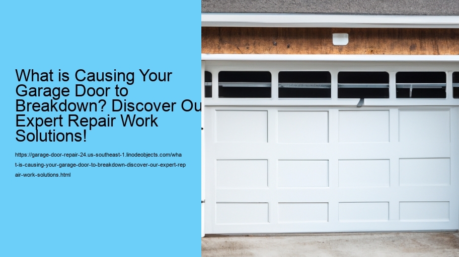 What is Causing Your Garage Door to Breakdown? Discover Our Expert Repair Work Solutions!