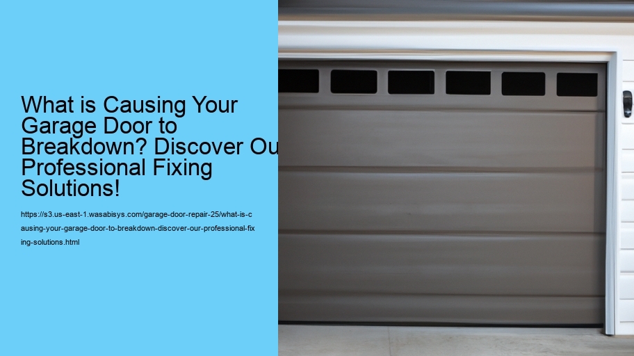 What is Causing Your Garage Door to Breakdown? Discover Our Professional Fixing Solutions!