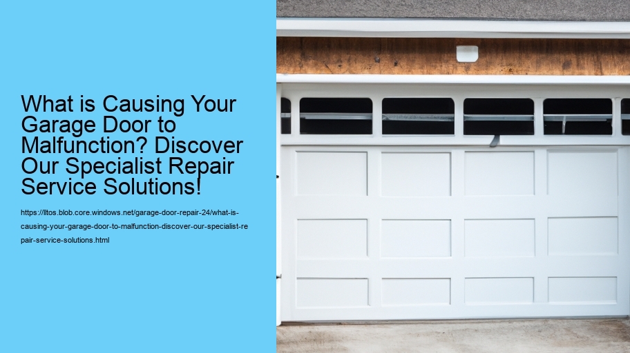 What is Causing Your Garage Door to Malfunction? Discover Our Specialist Repair Service Solutions!