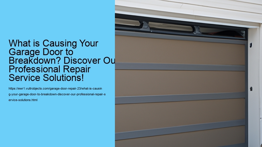 What is Causing Your Garage Door to Breakdown? Discover Our Professional Repair Service Solutions!