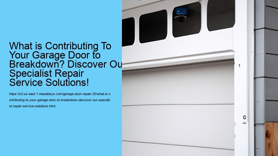 What is Contributing To Your Garage Door to Breakdown? Discover Our Specialist Repair Service Solutions!