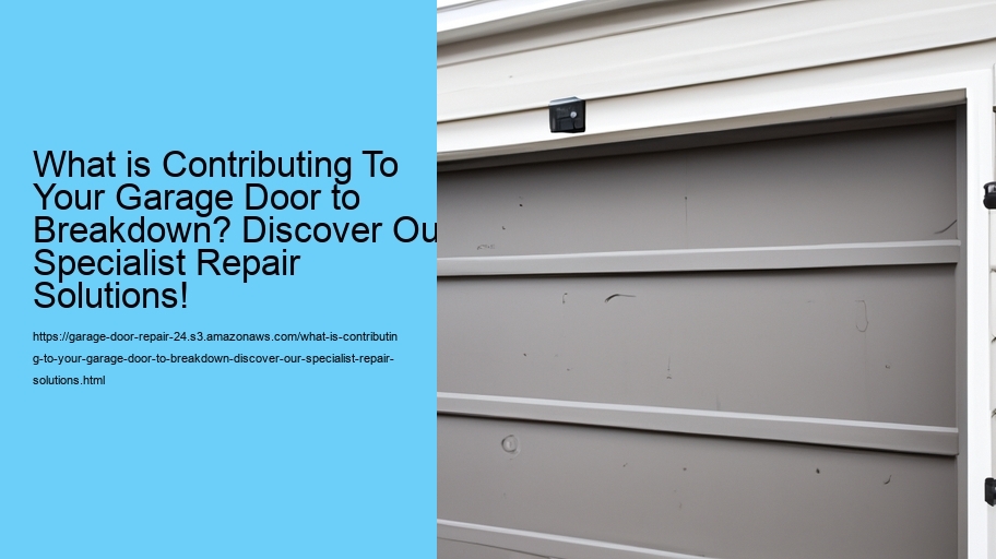 What is Contributing To Your Garage Door to Breakdown? Discover Our Specialist Repair Solutions!