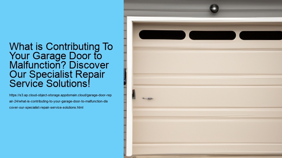 What is Contributing To Your Garage Door to Malfunction? Discover Our Specialist Repair Service Solutions!