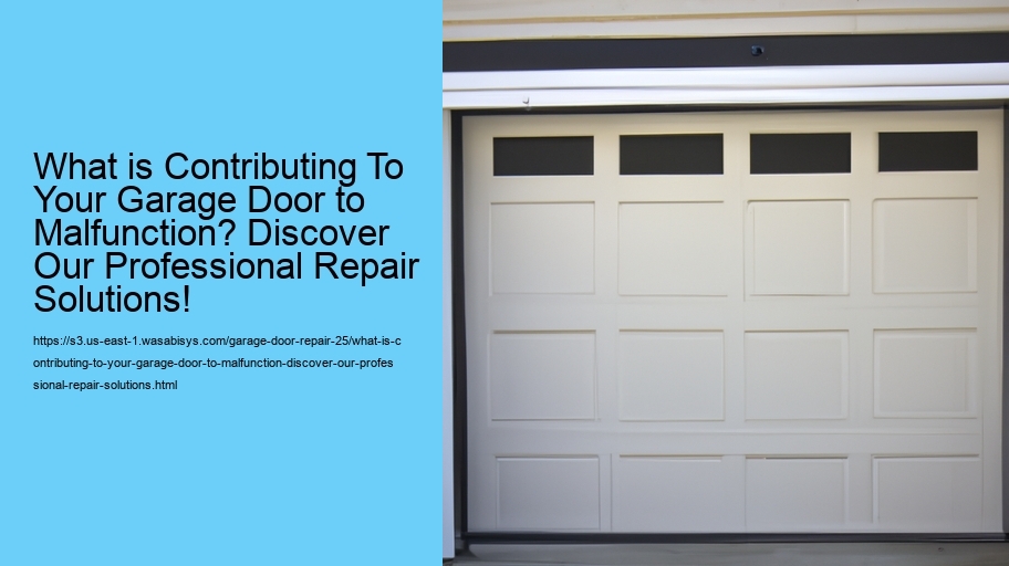 What is Contributing To Your Garage Door to Malfunction? Discover Our Professional Repair Solutions!