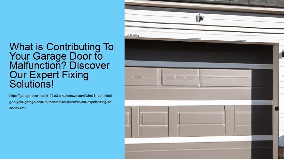 What is Contributing To Your Garage Door to Malfunction? Discover Our Expert Fixing Solutions!