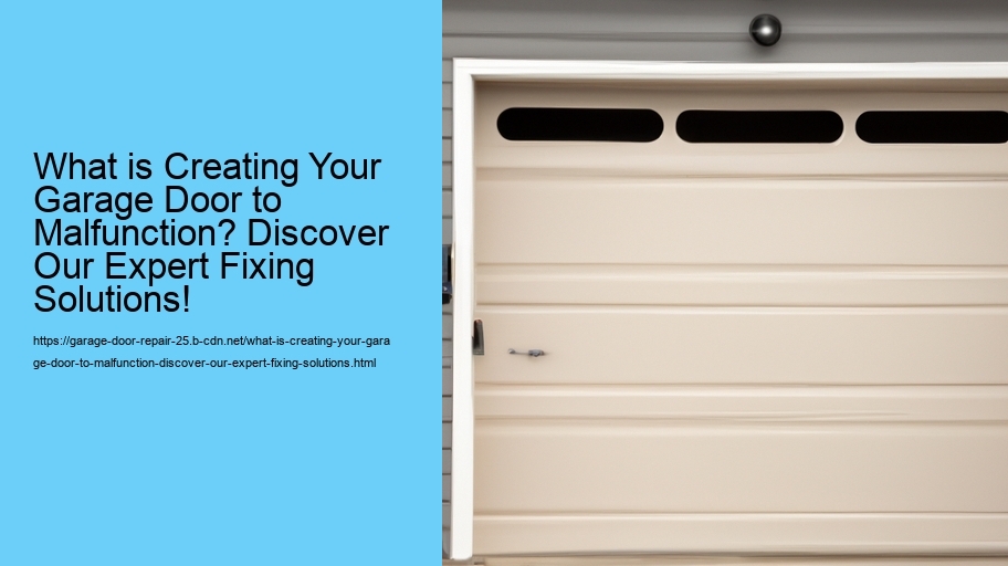 What is Creating Your Garage Door to Malfunction? Discover Our Expert Fixing Solutions!