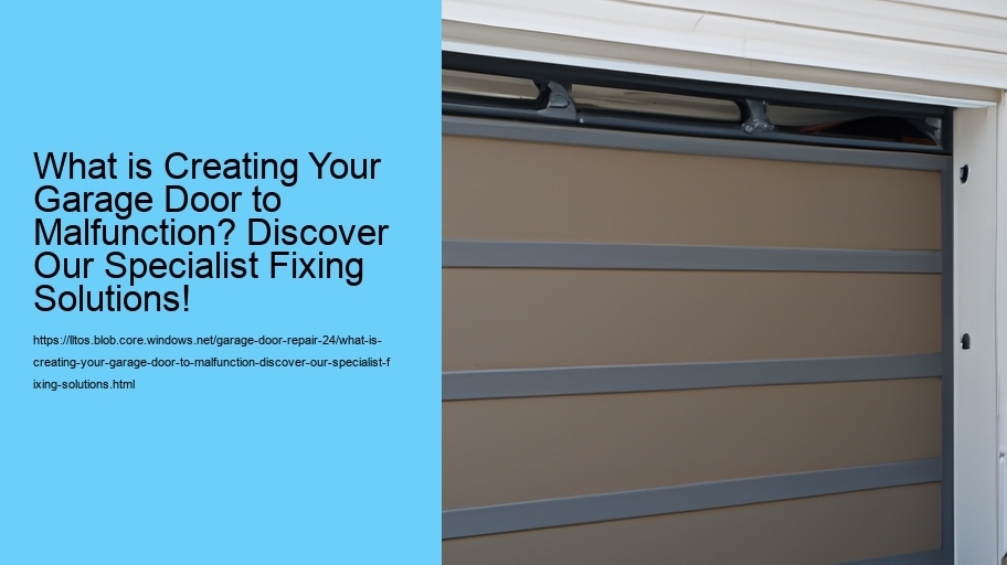 What is Creating Your Garage Door to Malfunction? Discover Our Specialist Fixing Solutions!