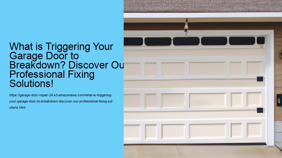 What is Triggering Your Garage Door to Breakdown? Discover Our Professional Fixing Solutions!