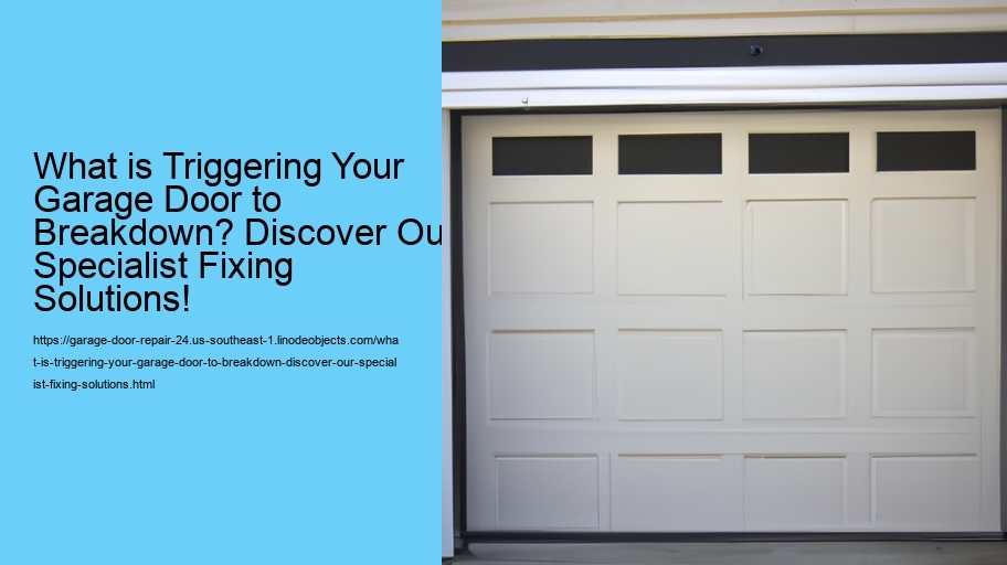 What is Triggering Your Garage Door to Breakdown? Discover Our Specialist Fixing Solutions!