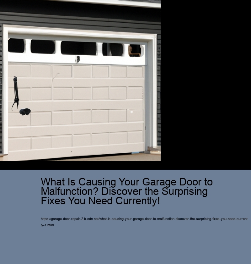 What Is Causing Your Garage Door to Malfunction? Discover the Surprising Fixes You Need Currently!