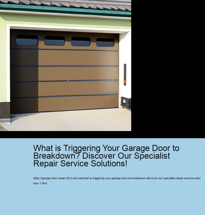 What is Triggering Your Garage Door to Breakdown? Discover Our Specialist Repair Service Solutions!