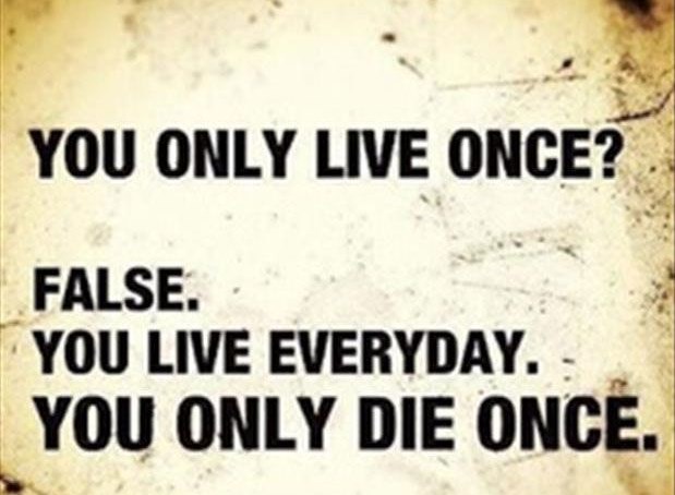 you only live once