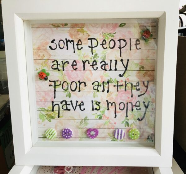 Deep Picture Frame “some people are really poor all they have is money”15cm x 15cm - main product image