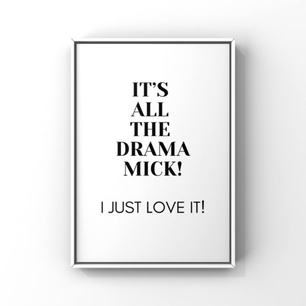 It’s all the drama Mick! (Gavin and Stacey) wall print - main product image
