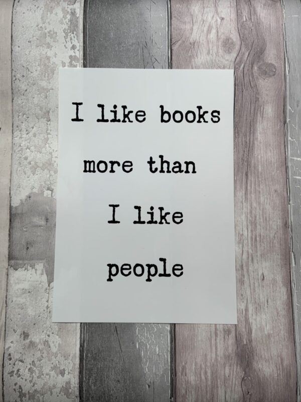 I love books more than I love people. Unframed A4 wall art. Book lovers wall art. - main product image
