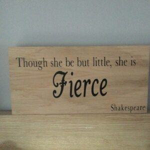 Lovely Free Standing Block - Though She Be But Little She Is Fierce