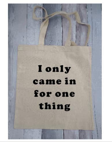 Funny tote bag, cotton shopping bag. I only came in for one thing tote bag - product image 3