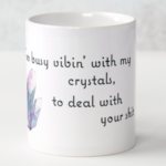Too busy with my crystals mug