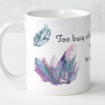 Too busy with my crystals mug