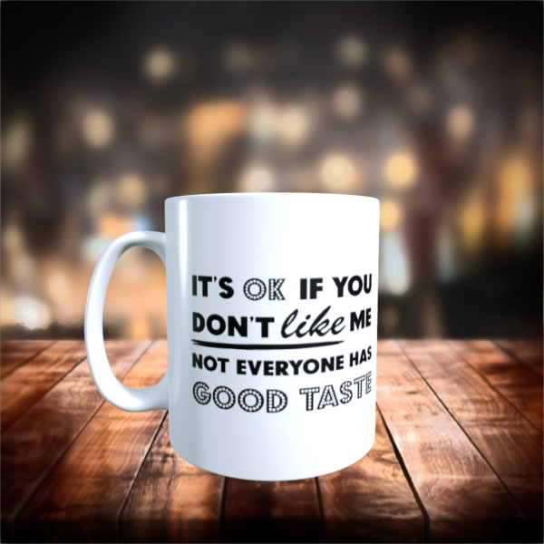 It’s ok if you Don’t Like Me Funny Humour Work Birthday Glossy Gift Mug 11oz - main product image