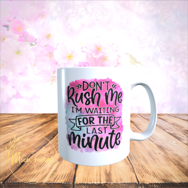 Don’t Rush Me I’m Waiting For The Last Minute Funny Sarcastic Mates Gift Mug - product image 2