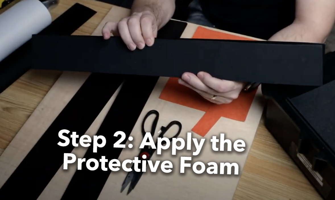 Step 2: Apply the Protective Foam 