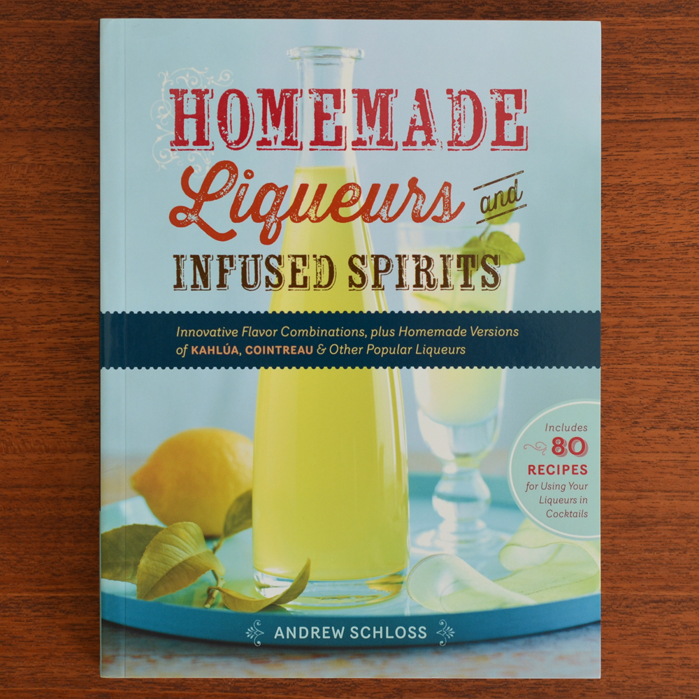 Homemade Liqueurs and Infused Spirits: Innovative Flavor Combinations, Plus  Homemade Versions of Kahlúa, Cointreau, and Other Popular Liqueurs:  Schloss, Andrew: 9781612120980: : Books