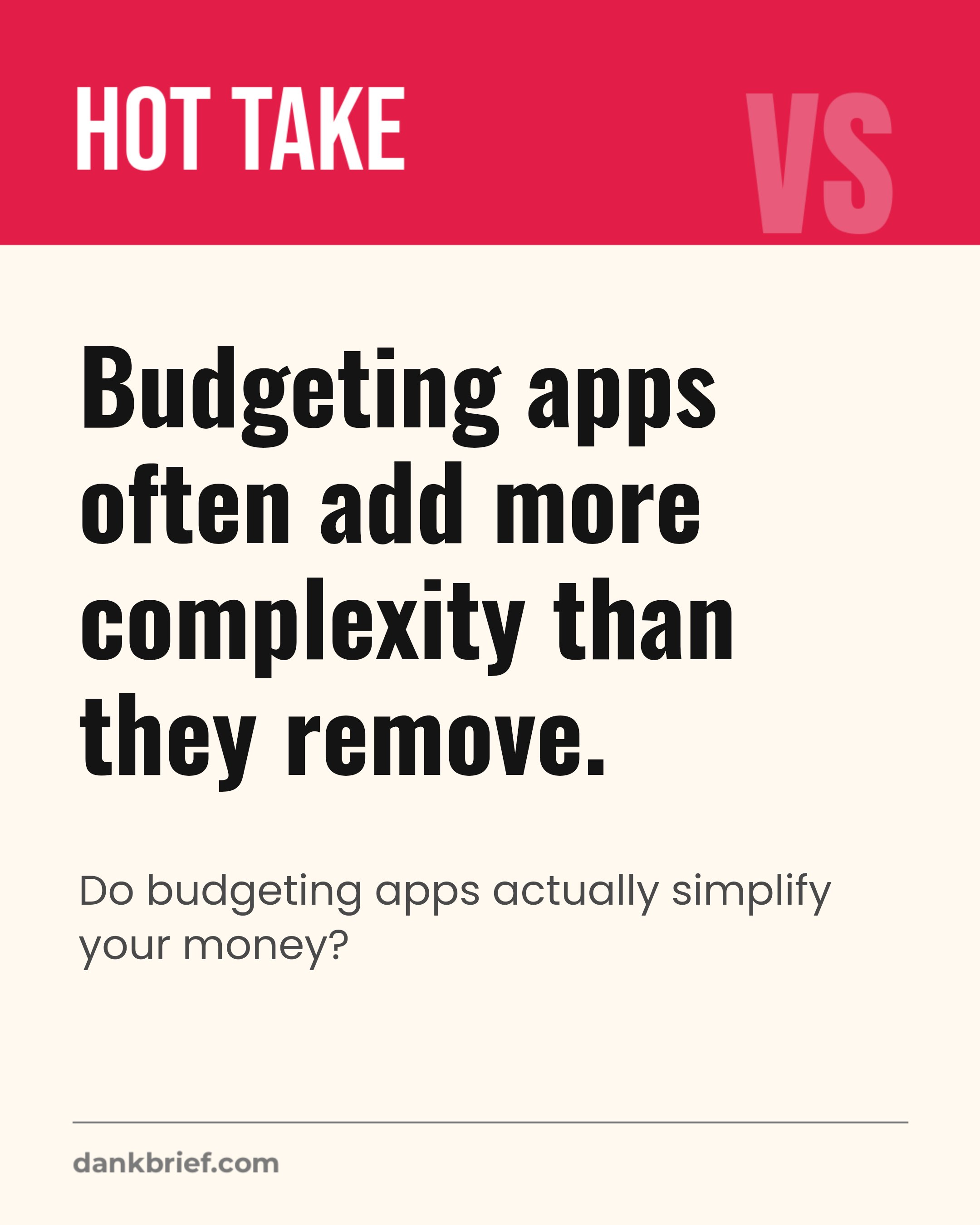 Budgeting apps often add more complexity than they remove. / Do budgeting apps actually simplify your money?
