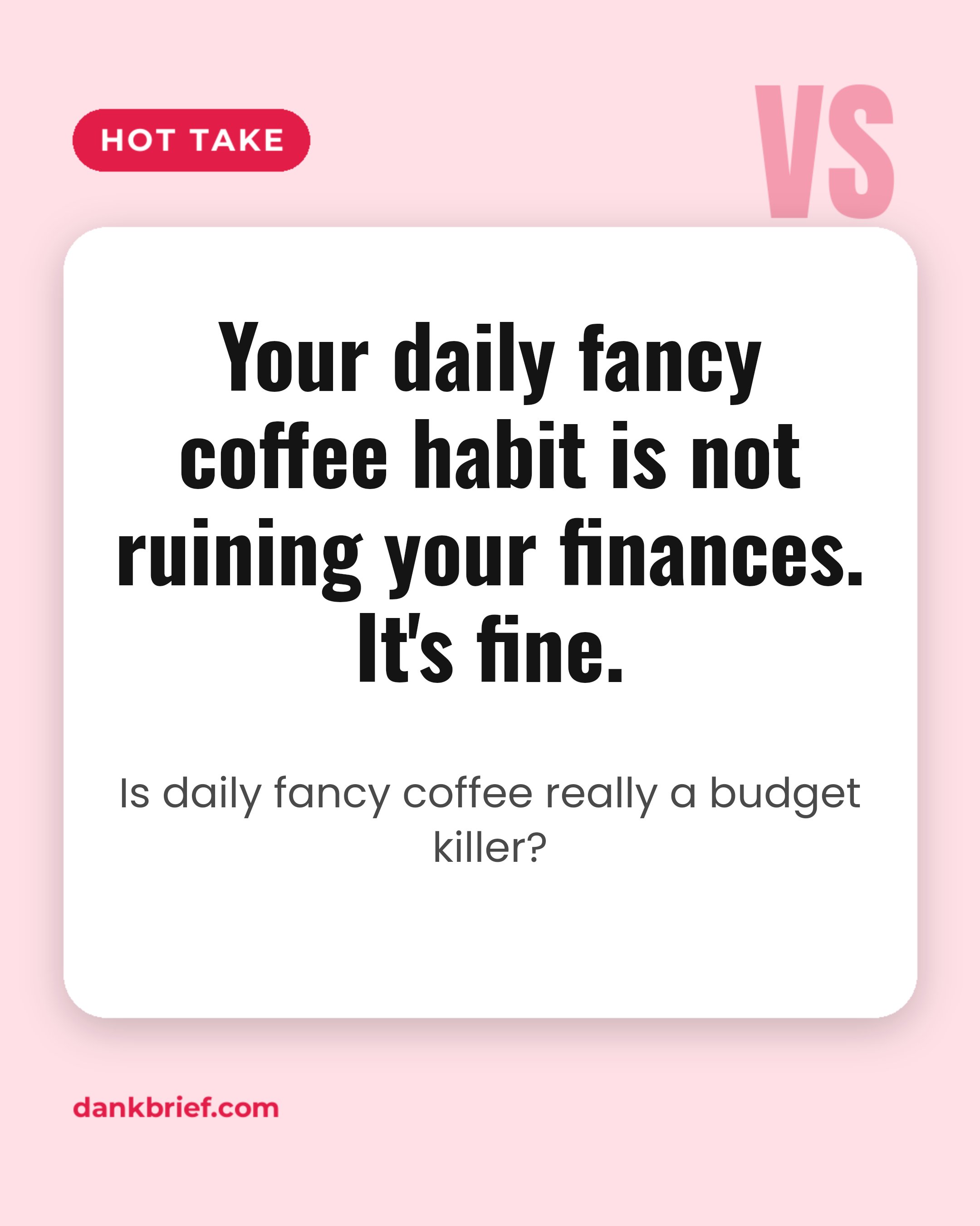Your daily fancy coffee habit is not ruining your finances. It's fine. / Is daily fancy coffee really a budget killer?