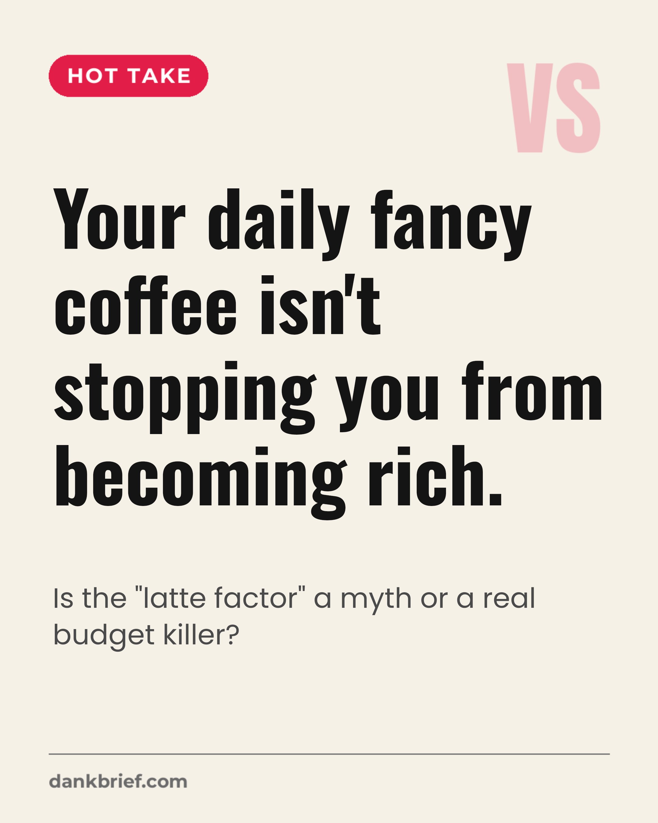 Your daily fancy coffee isn't stopping you from becoming rich. / Is the "latte factor" a myth or a real budget killer?