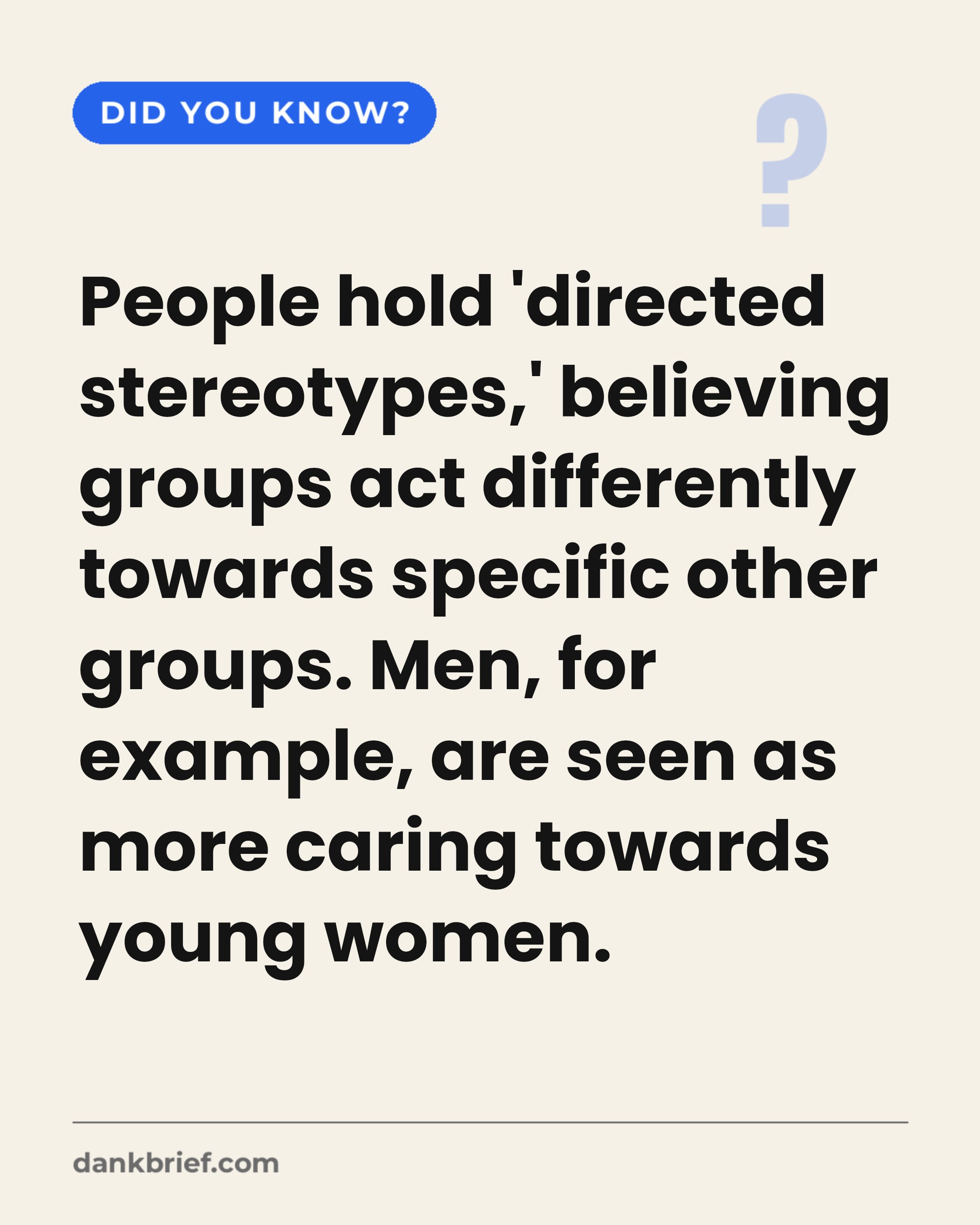 People hold 'directed stereotypes,' believing groups act differently towards specific other groups. Men, for example, are seen as more caring towards young women.