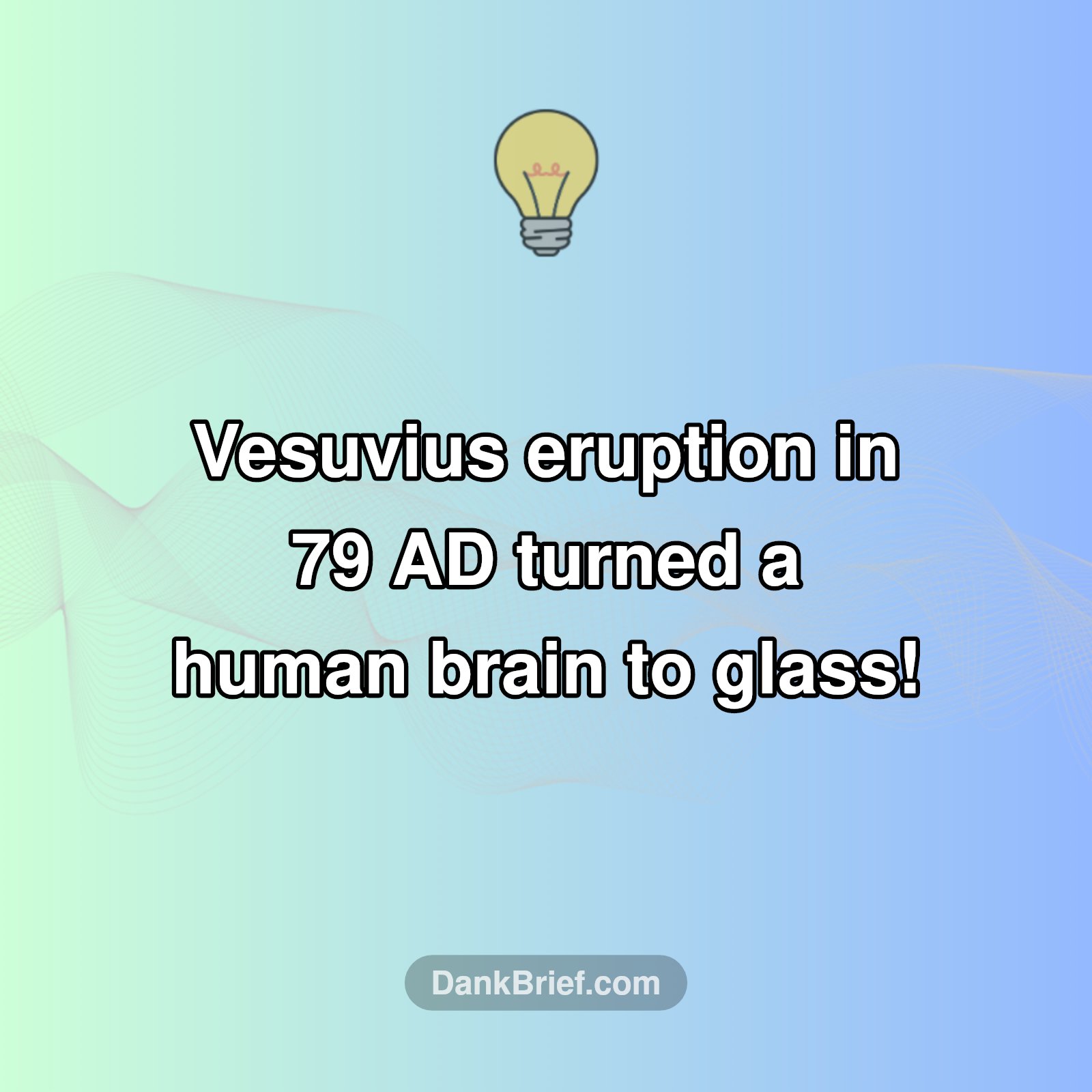 🤯 Ancient History: Brains to Glass?!