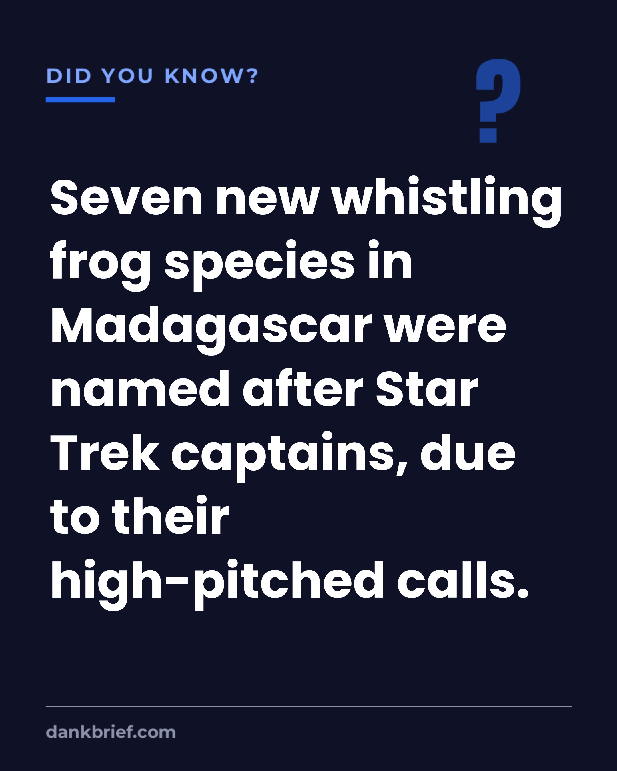 Seven new whistling frog species in Madagascar were named after Star Trek captains, due to their high-pitched calls.