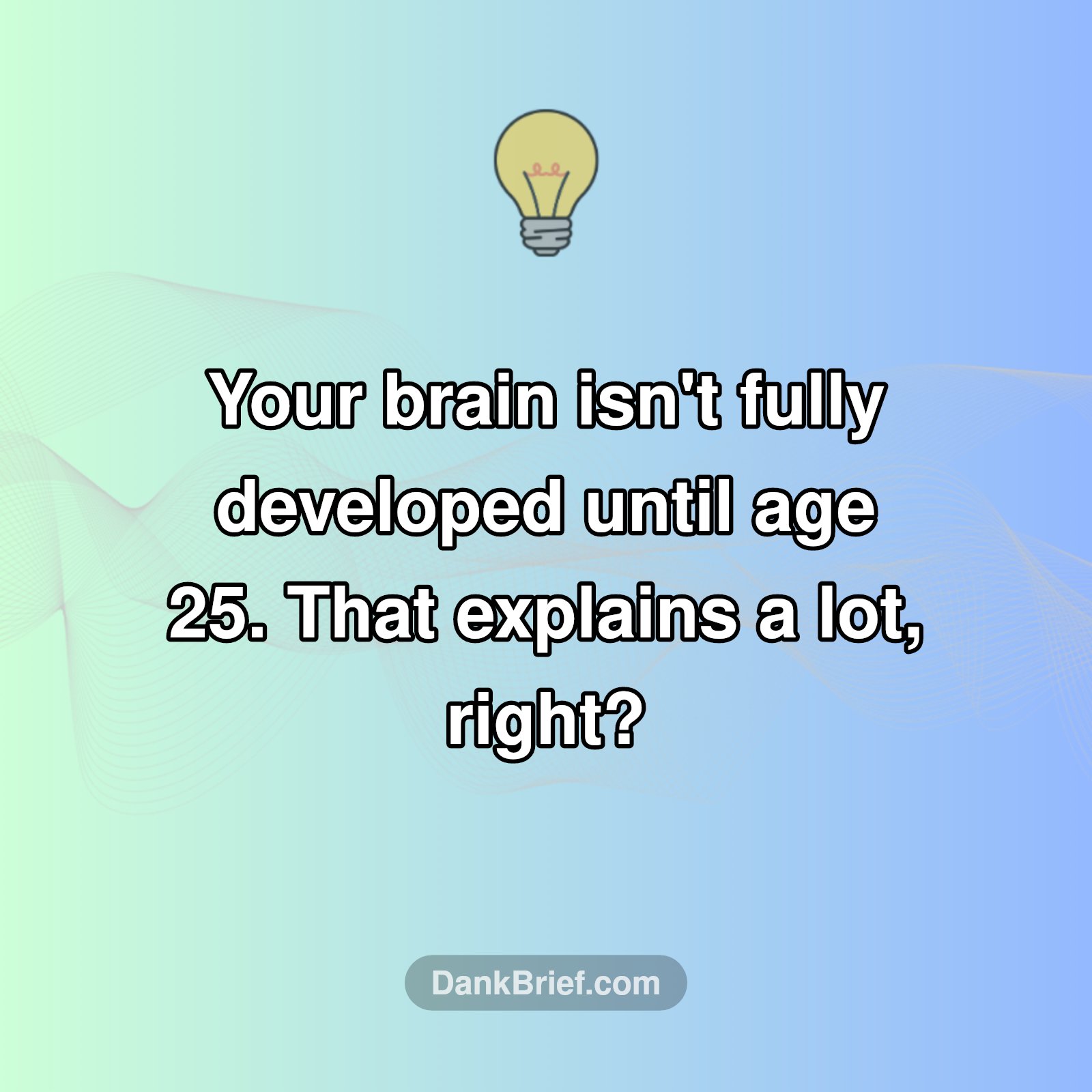 Your Brain Isn't Done Adulting Yet!