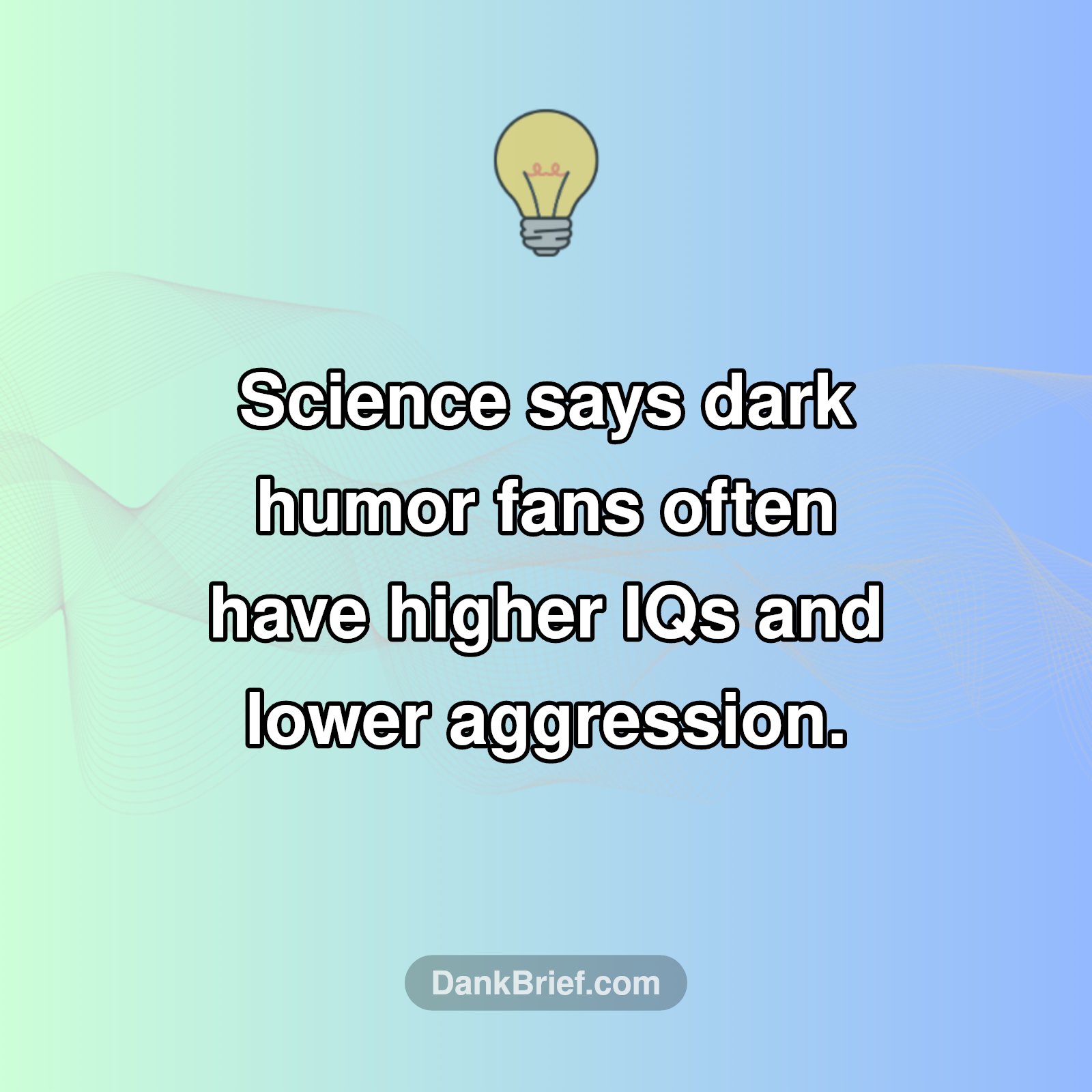 Your Dark Sense of Humor Might Mean You're a Genius!