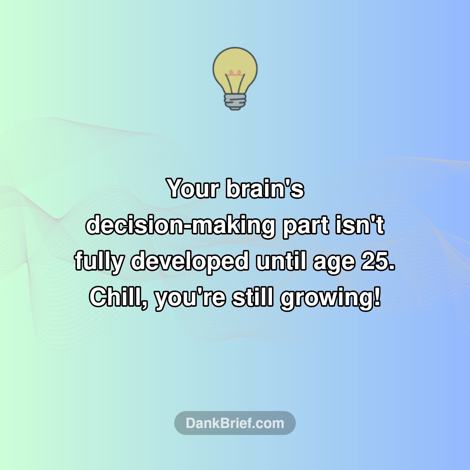 Your Brain Isn't Even Done 'Adulting' Yet!