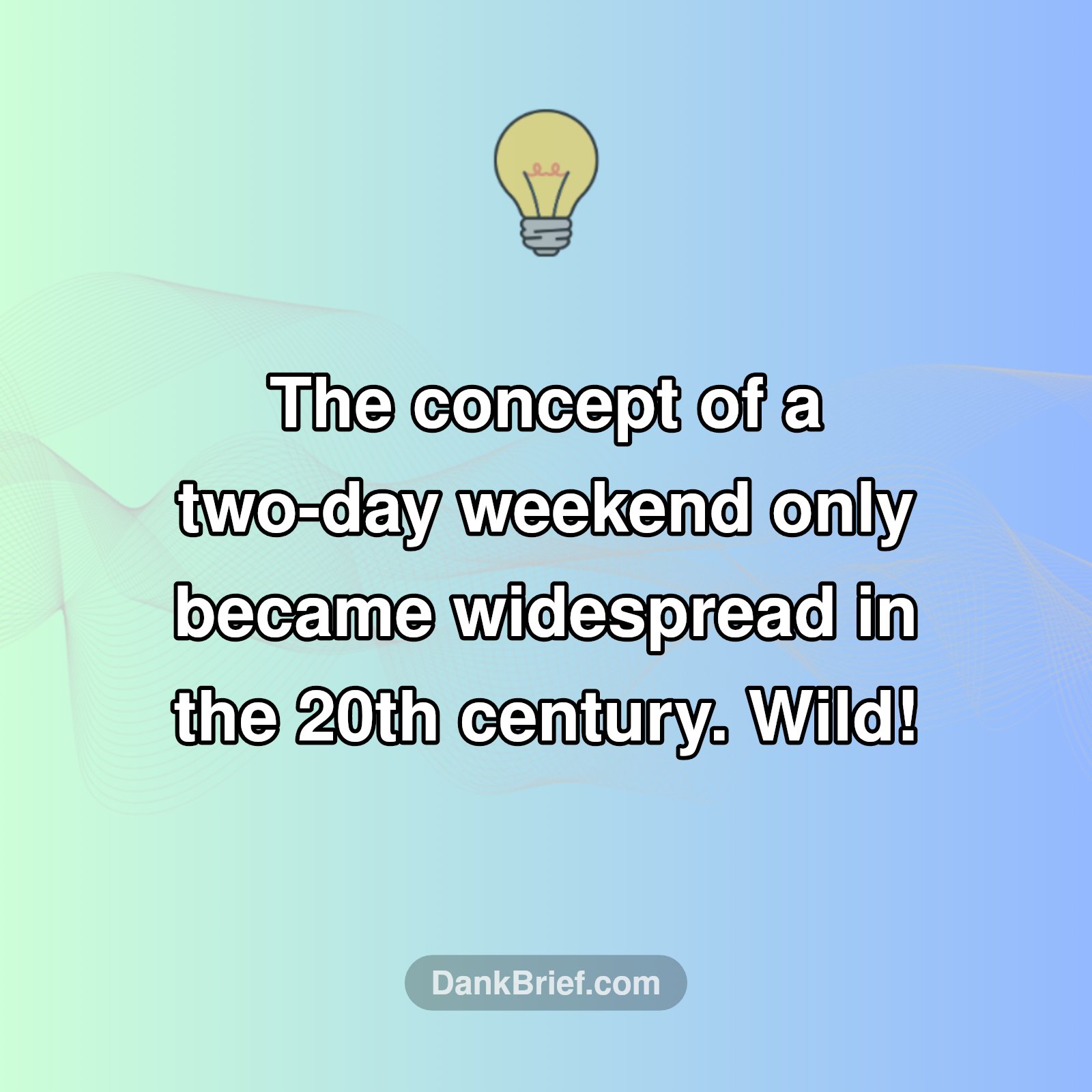 Your Weekend is a Modern Invention!