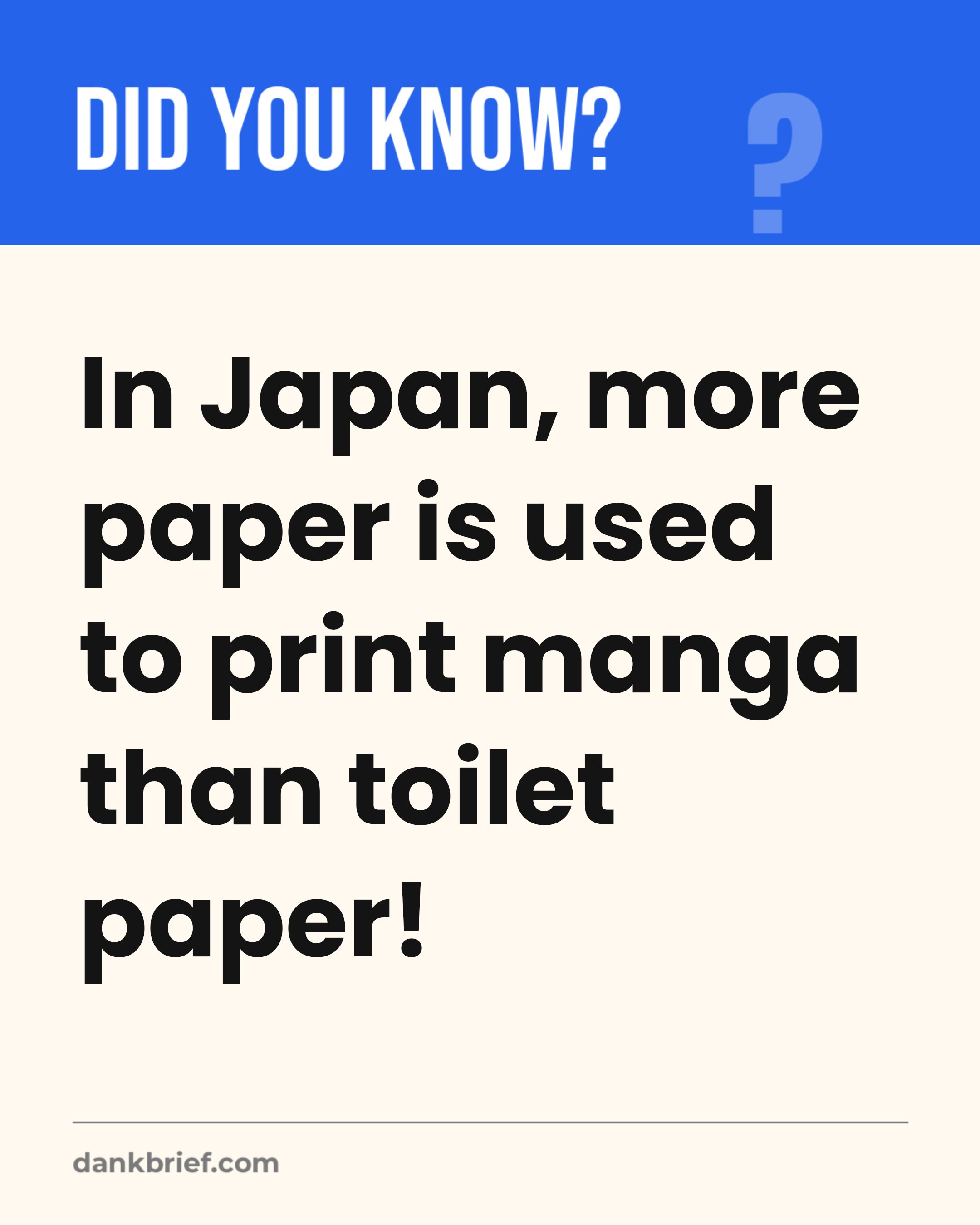 In Japan, more paper is used to print manga than toilet paper!
