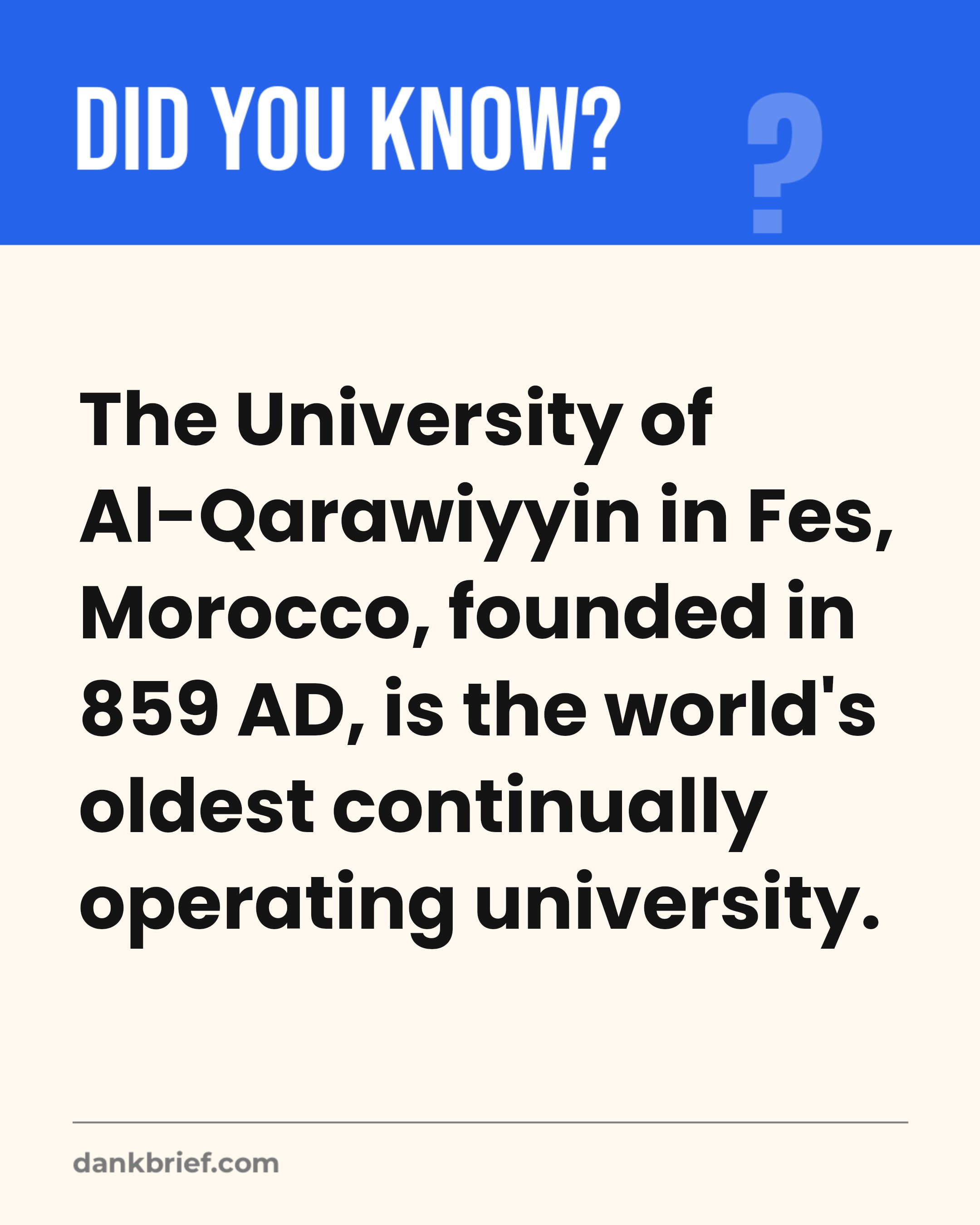 The University of Al-Qarawiyyin in Fes, Morocco, founded in 859 AD, is the world's oldest continually operating university.
