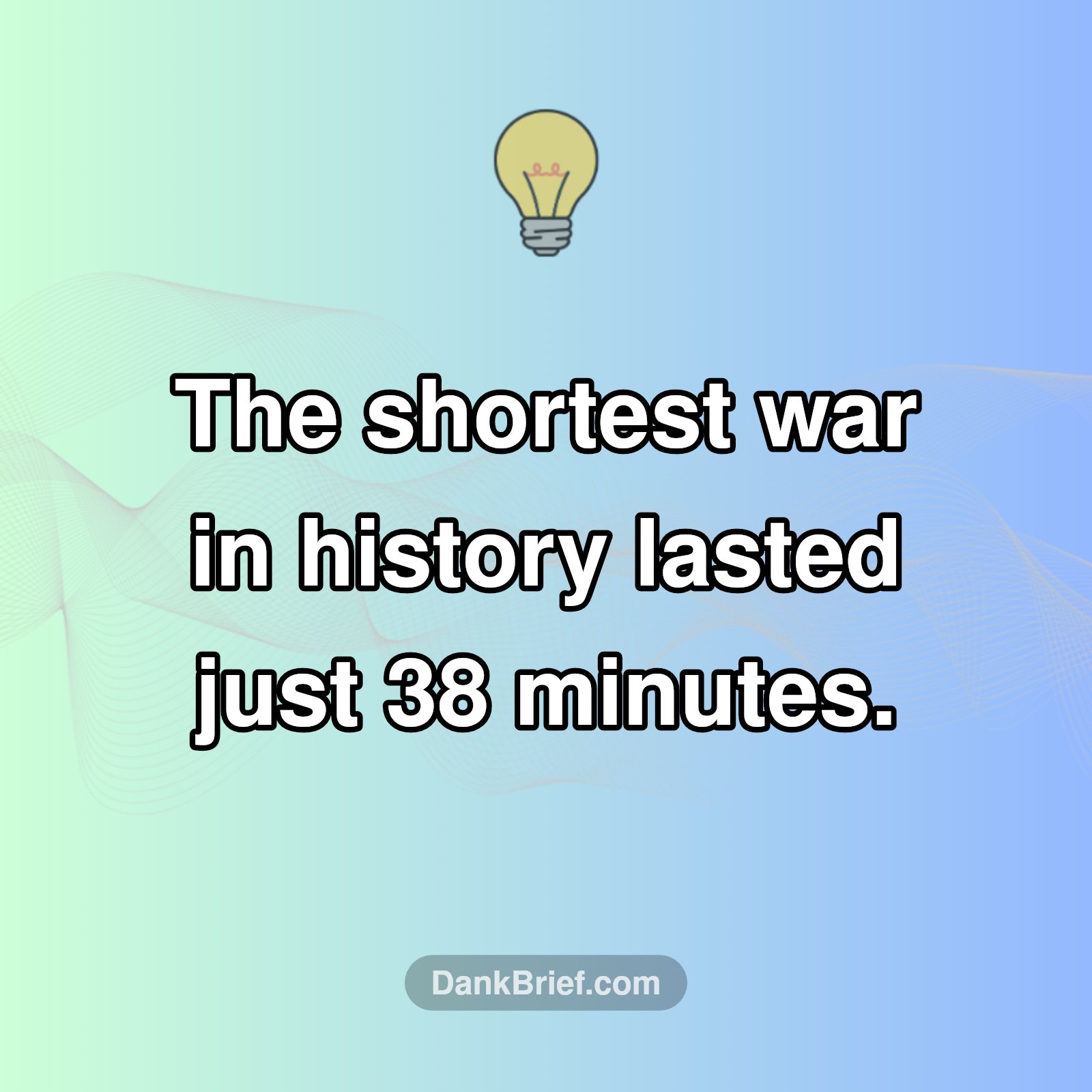 History's Quickest Conflict!