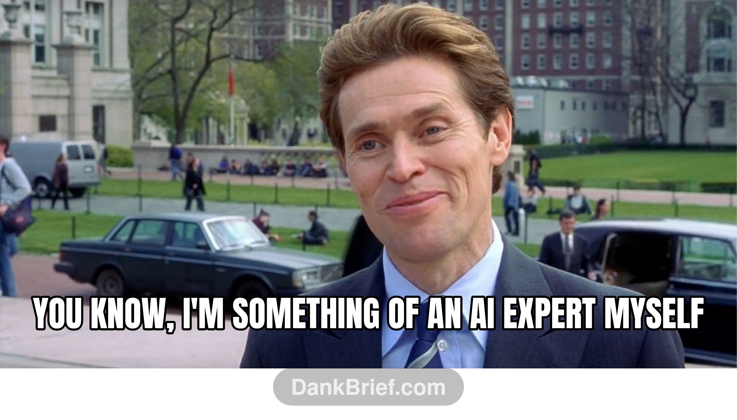 you know, I'm something of an AI expert myself