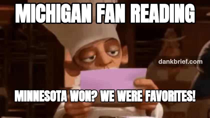 Michigan fan reading / Minnesota won? We were favorites!