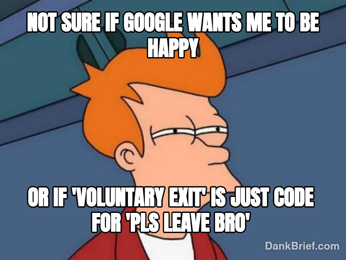 Google's 'Voluntary Exit' Plan Got Me Like...
