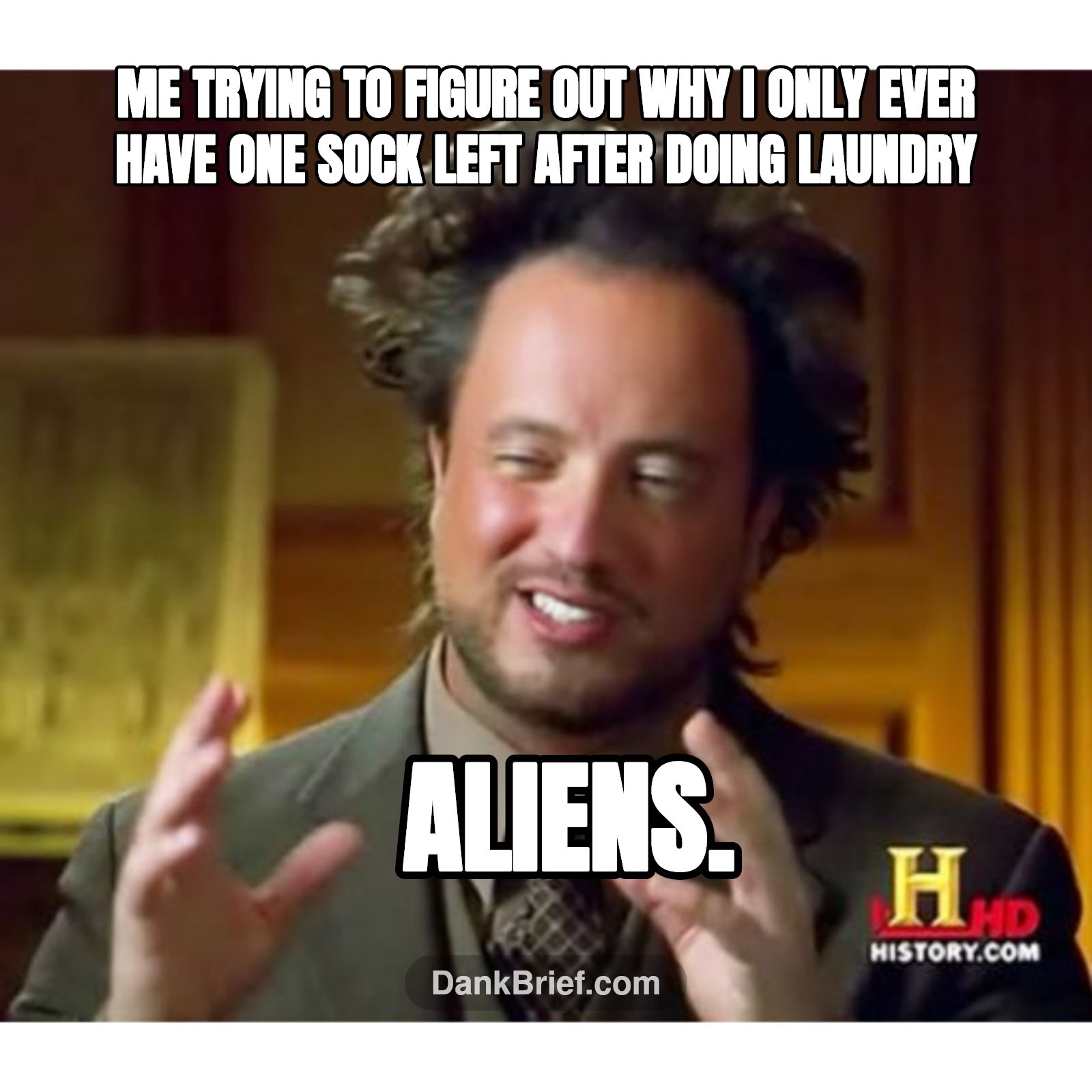 Me trying to figure out why I only ever have one sock left after doing laundry / Aliens.