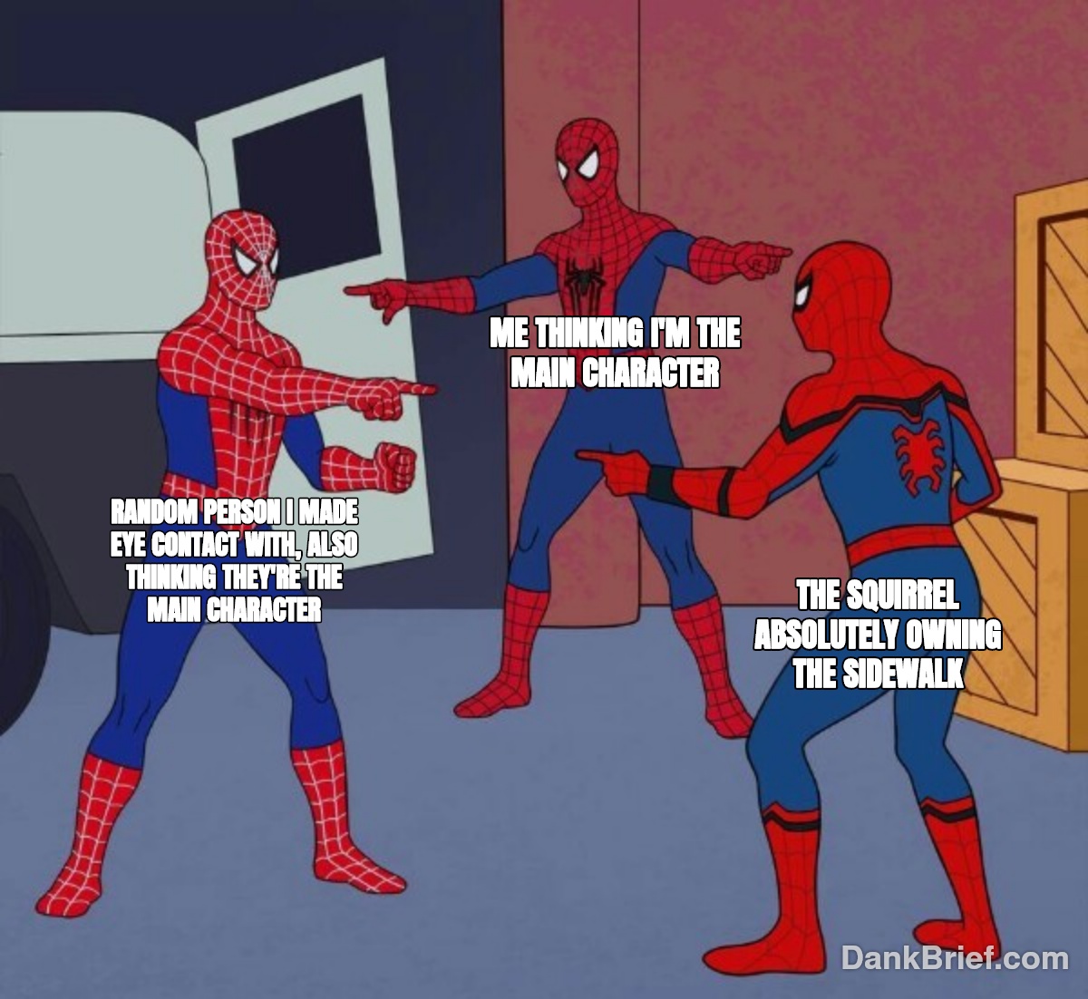 The main character syndrome is real, bro