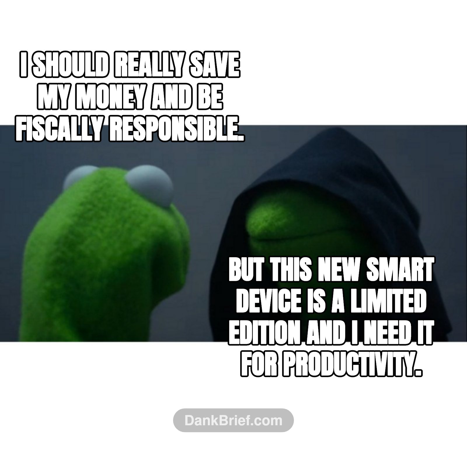 I should really save my money and be fiscally responsible. / But this new smart device is a limited edition and I need it for productivity.