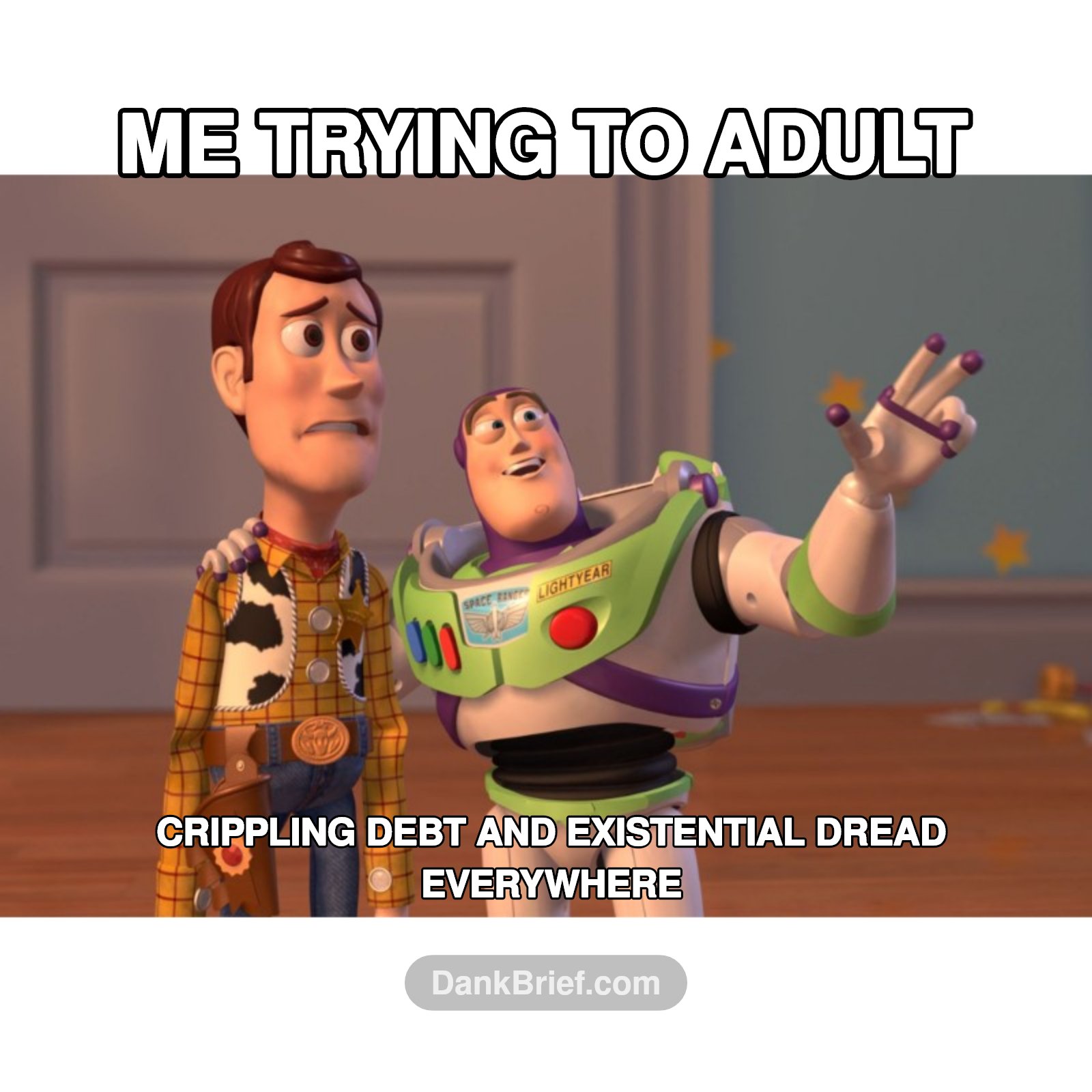 The adulting struggle is real, bro
